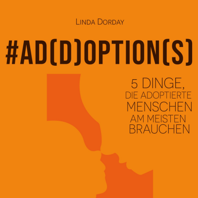 Add Options: 5 Dinge, die adoptierte Menschen am meisten brauchen