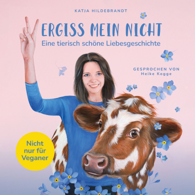 Vergiss mein nicht - eine tierisch schöne Liebesgeschichte: Nicht nur für Veganer