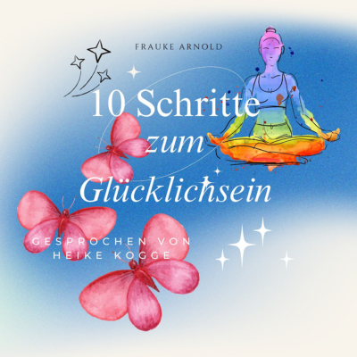 10 Schritte zum Glücklichsein