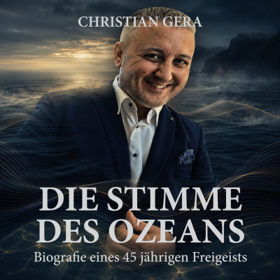 Die Stimme des Ozeans - Biografie eines 45 jährigen Freigeists Christian Gera
