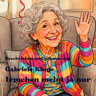 Irmchen meint ja nur - Humorvolle Superkurzgeschichten